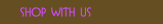 Shop With Us